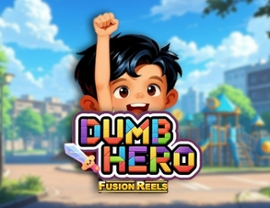 Dumb Hero Fusion Reels